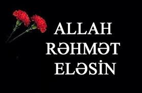 ALLAH RƏHMƏT ELƏSİN!