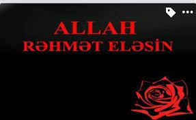 Allah Rəhmət Elesin!