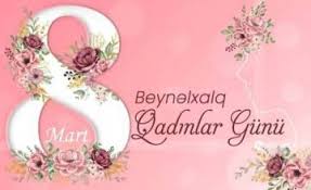 Bu gün 8 Mart - Beynəlxalq Qadınlar Günüdür