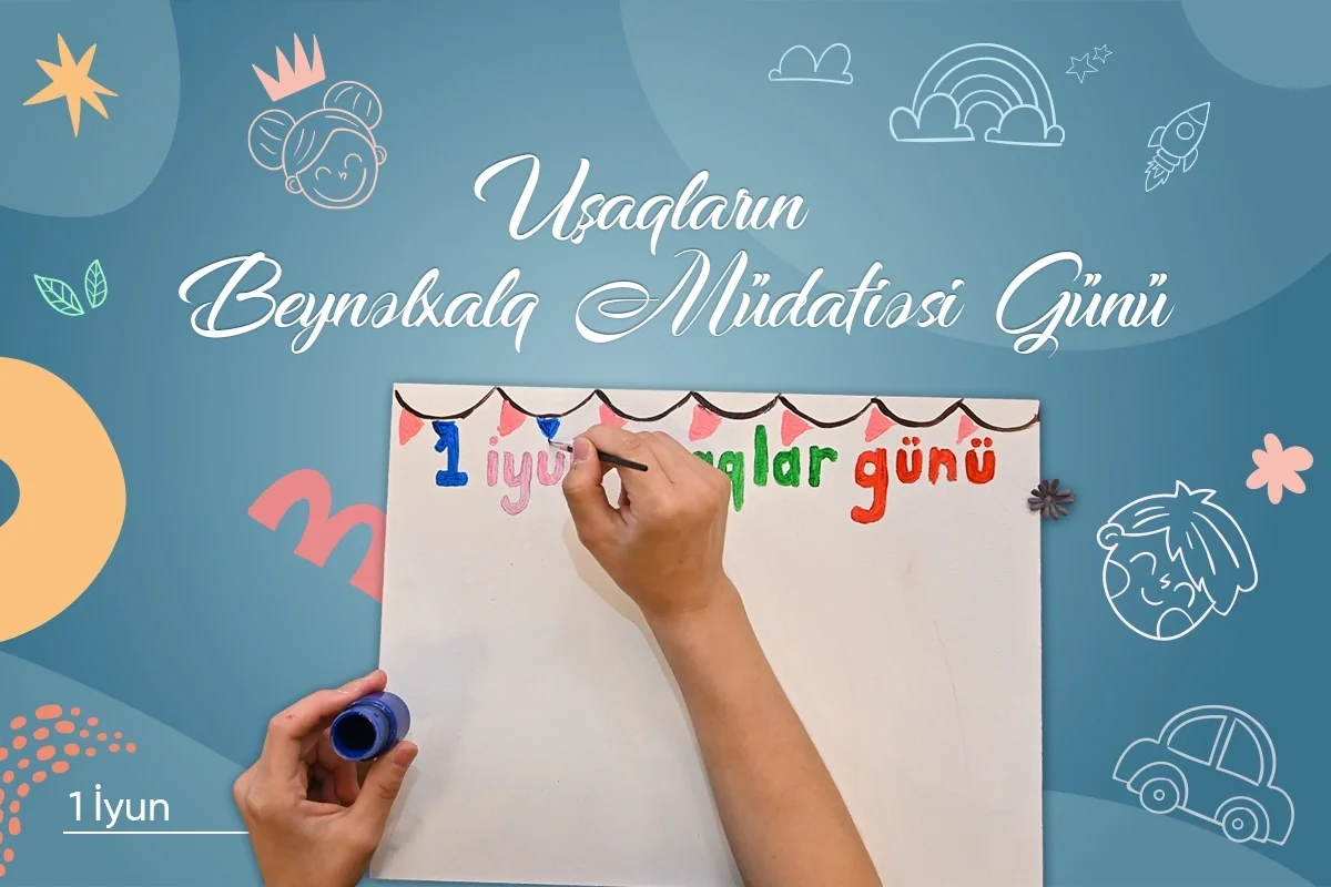 İyunun 1-i Uşaqların Beynəlxalq Müdafiəsi Günüdür